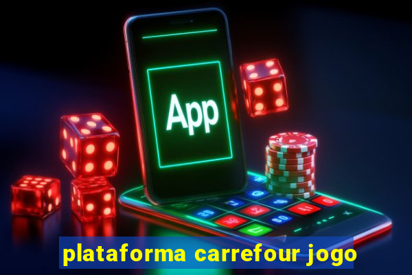 plataforma carrefour jogo